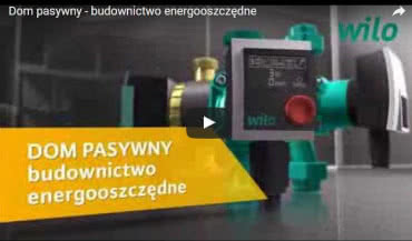 Dom pasywny - budownictwo energooszczędne. Czas na pompy Wilo